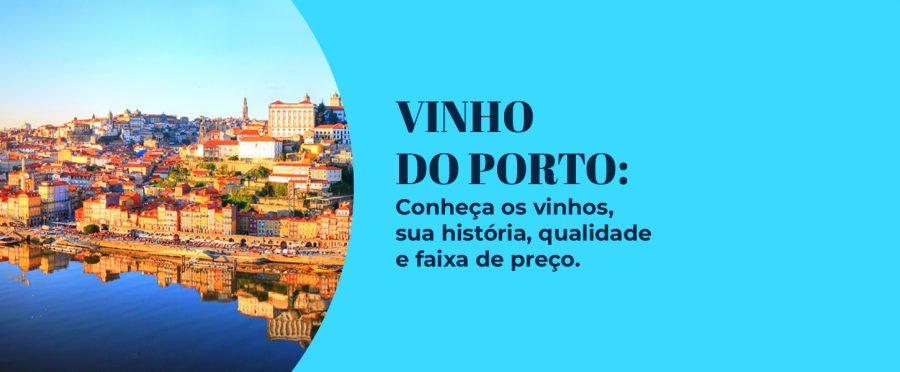 Vinho do Porto: conheça os vinhos, sua história, qualidade e faixa de preço